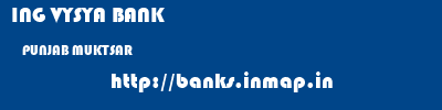 ING VYSYA BANK  PUNJAB MUKTSAR    banks information 